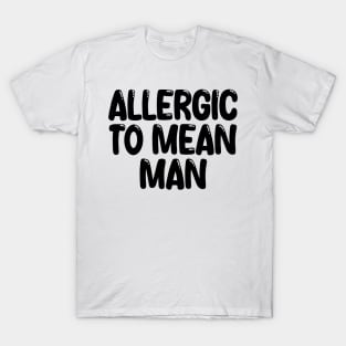 allergic to mean man T-Shirt